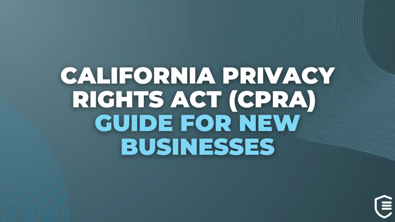 California Privacy Rights Act (CPRA) Guide for New Businesses